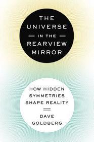 The Universe in the Rearview Mirror: How Hidden Symmetries Shape Reality