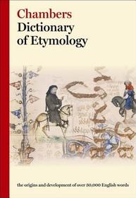 Chambers Dictionary of Etymology: The origins and development of over 25,000 English words