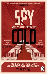 The Spy who was left out in the Cold: The Secret History of Agent Goleniewski The Spy who was left out in the Cold: The Secret History of Agent Goleniewski