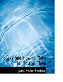 Books and How to Make the Most of Them Books and How to Make the Most of Them
