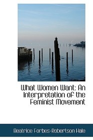 What Women Want: An Interpretation of the Feminist Movement