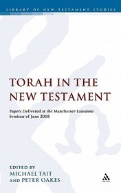Torah in the New Testament: Papers Delivered at the Manchester-Lausanne Seminar of June 2008