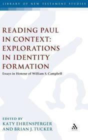 Reading Paul in Context: Explorations in Identity Formation: Essays in Honour of William S. Campbell