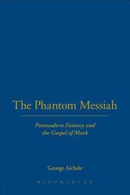 The Phantom Messiah: Postmodern Fantasy and the Gospel of Mark