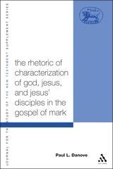 The Rhetoric of Characterization of God, Jesus and Jesus' Disciples in the Gospel of Mark