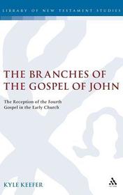 The Branches of the Gospel of John: The Reception of the Fourth Gospel in the Early Church