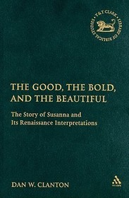 The Good, the Bold, and the Beautiful: The Story of Susanna and its Renaissance Interpretations
