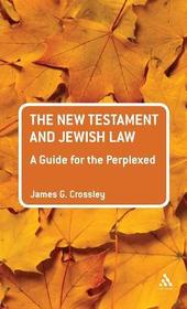The New Testament and Jewish Law: A Guide for the Perplexed: A Guide for the Perplexed