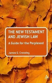 The New Testament and Jewish Law: A Guide for the Perplexed: A Guide for the Perplexed