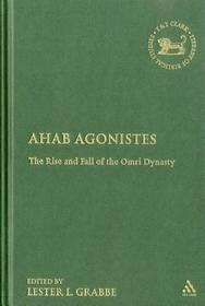 Ahab Agonistes: The Rise and Fall of the Omri Dynasty