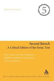 Second Baruch: A Critical Edition of the Syriac Text: With Greek and Latin Fragments, English Translation, Introduction, and Concordances