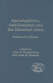 Apocalypticism, Anti-Semitism and the Historical Jesus: Subtexts in Criticism