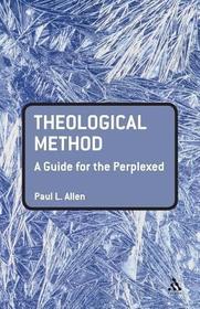 Theological Method: A Guide for the Perplexed: A Guide for the Perplexed