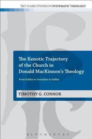 The Kenotic Trajectory of the Church in Donald MacKinnon's Theology: From Galilee to Jerusalem to Galilee