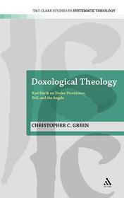 Doxological Theology: Karl Barth on Divine Providence, Evil, and the Angels