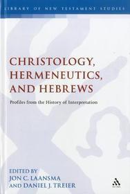Christology, Hermeneutics, and Hebrews: Profiles from the History of Interpretation