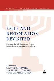 Exile and Restoration Revisited: Essays on the Babylonian and Persian Periods in Memory of Peter R. Ackroyd