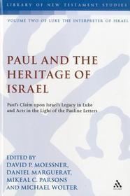 Paul and the Heritage of Israel: Paul's Claim upon Israel's Legacy in Luke and Acts in the Light of the Pauline Letters