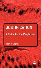 Justification: A Guide for the Perplexed: A Guide for the Perplexed