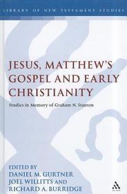 Jesus, Matthew's Gospel and Early Christianity: Studies in Memory of Graham N. Stanton