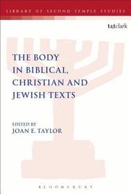 The  Body in Biblical, Christian and Jewish Texts