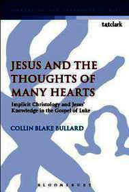 Jesus and the Thoughts of Many Hearts: Implicit Christology and Jesus’ Knowledge in the Gospel of Luke