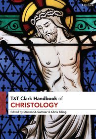 T&T Clark Handbook of Christology T&T Clark Handbook of Christology