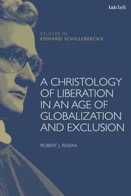 Christ for the Excluded: Christology, Globalization, and Liberation Christ for the Excluded: Christology, Globalization, and Liberation