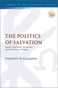 The Politics of Salvation: Lukan Soteriology, Atonement, and the Victory of Christ