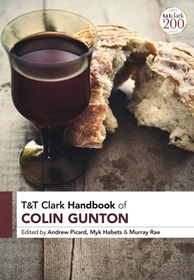 T&T Clark Handbook of Colin Gunton T&T Clark Handbook of Colin Gunton