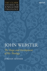 John Webster: The Shape and Development of His Theology
