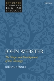 John Webster: The Shape and Development of His Theology John Webster: The Shape and Development of His Theology
