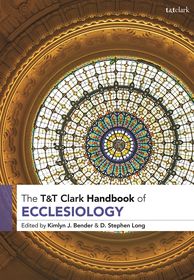 T&T Clark Handbook of Ecclesiology T&T Clark Handbook of Ecclesiology