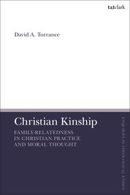 Christian Kinship: Family-Relatedness in Christian Practice and Moral Thought