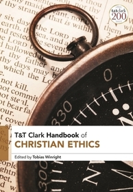 T&T Clark Handbook of Christian Ethics T&T Clark Handbook of Christian Ethics