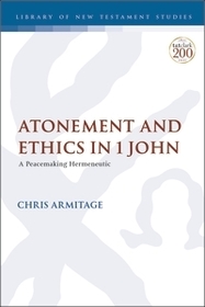 Atonement and Ethics in 1 John: A Peacemaking Hermeneutic