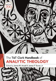 T&T Clark Handbook of Analytic Theology T&T Clark Handbook of Analytic Theology