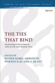 The Ties that Bind: Negotiating Relationships in Early Jewish and Christian Texts, Contexts, and Reception History