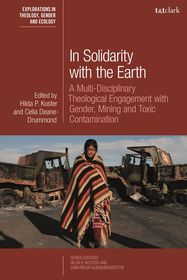In Solidarity with the Earth: A Multi-Disciplinary Theological Engagement with Gender, Mining and Toxic Contamination
