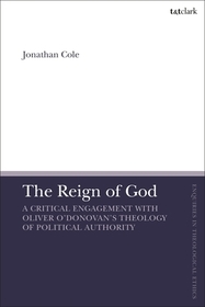 The Reign of God: A Critical Engagement with Oliver O’Donovan’s Theology of Political Authority