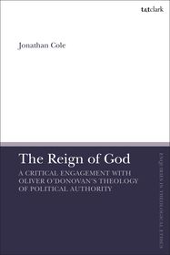 The Reign of God: A Critical Engagement with Oliver O’Donovan’s Theology of Political Authority