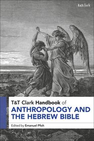 T&T Clark Handbook of Anthropology and the Hebrew Bible T&T Clark Handbook of Anthropology and the Hebrew Bible