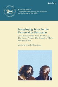 Imag(in)ing Jesus in the Universal or Particular: Cross-Cultural Bible Film Reception of The Lumo Project: The Gospel of Mark and Son of Man
