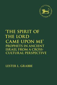 The Spirit of the Lord Came Upon Me': Prophets in Ancient Israel from a Cross-Cultural Perspective