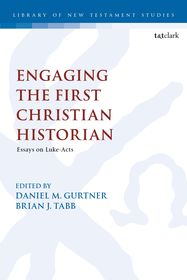 Engaging the First Christian Historian: Essays on Luke-Acts