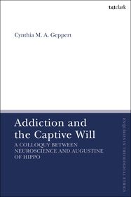 Addiction and the Captive Will: A Colloquy between Neuroscience and Augustine of Hippo