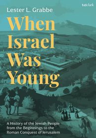 When Israel Was Young: A History of the Jewish People from the Beginnings to the Roman Conquest of Jerusalem
