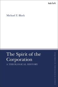 The Spirit of the Corporation: A Theological History