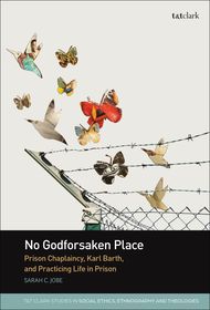 No Godforsaken Place: Prison Chaplaincy, Karl Barth, and Practicing Life in Prison