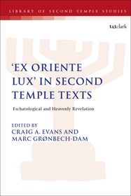 'Ex Oriente Lux' in Second Temple Texts: Eschatological and Heavenly Revelation